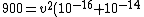 900 = v^2(10^{-16} + 10^{-14})